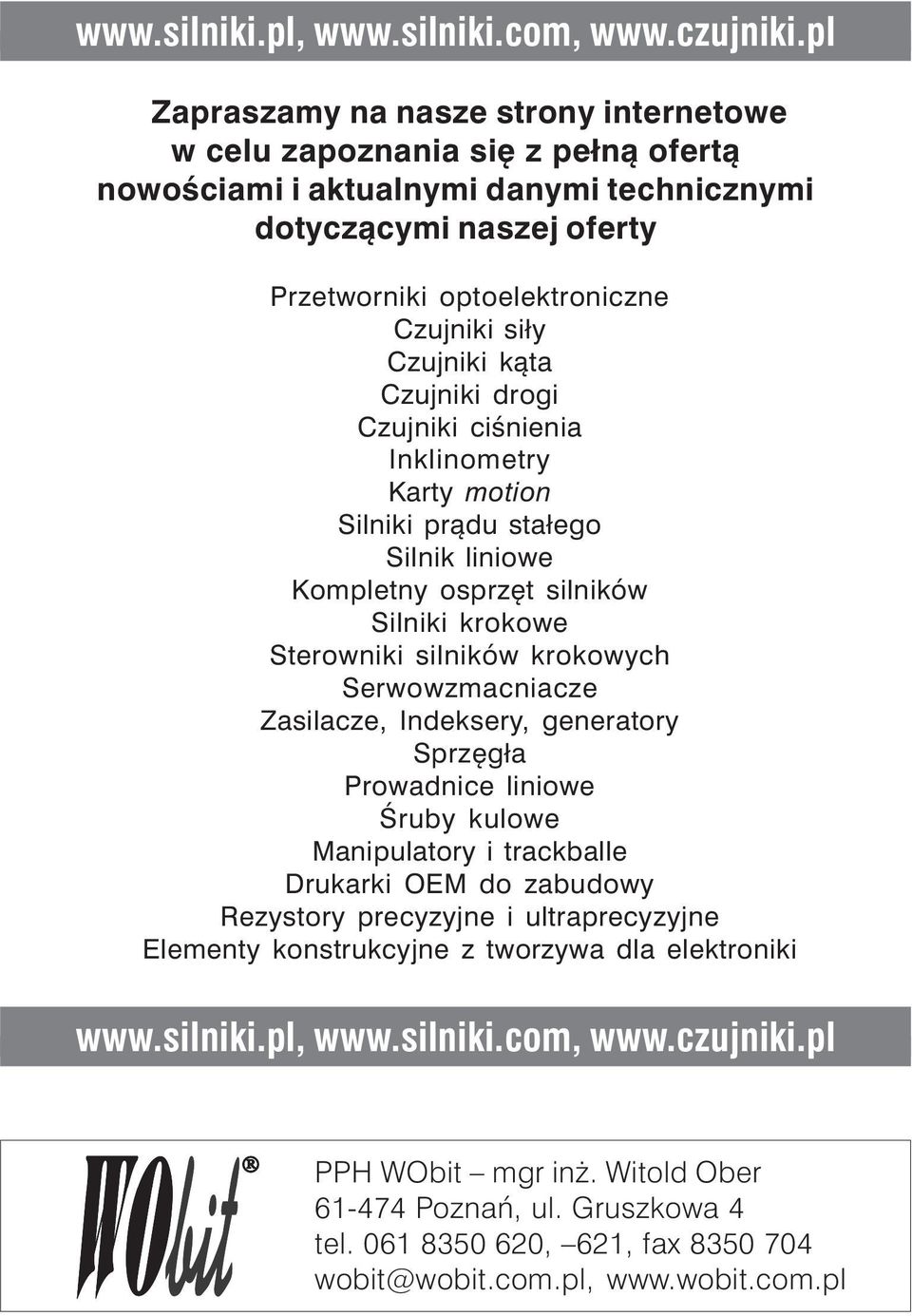 Czujniki k¹ta Czujniki drogi Czujniki ciœnienia Inklinometry Karty motion Silniki pr¹du sta³ego Silnik liniowe Kompletny osprzêt silników Silniki krokowe Sterowniki silników krokowych