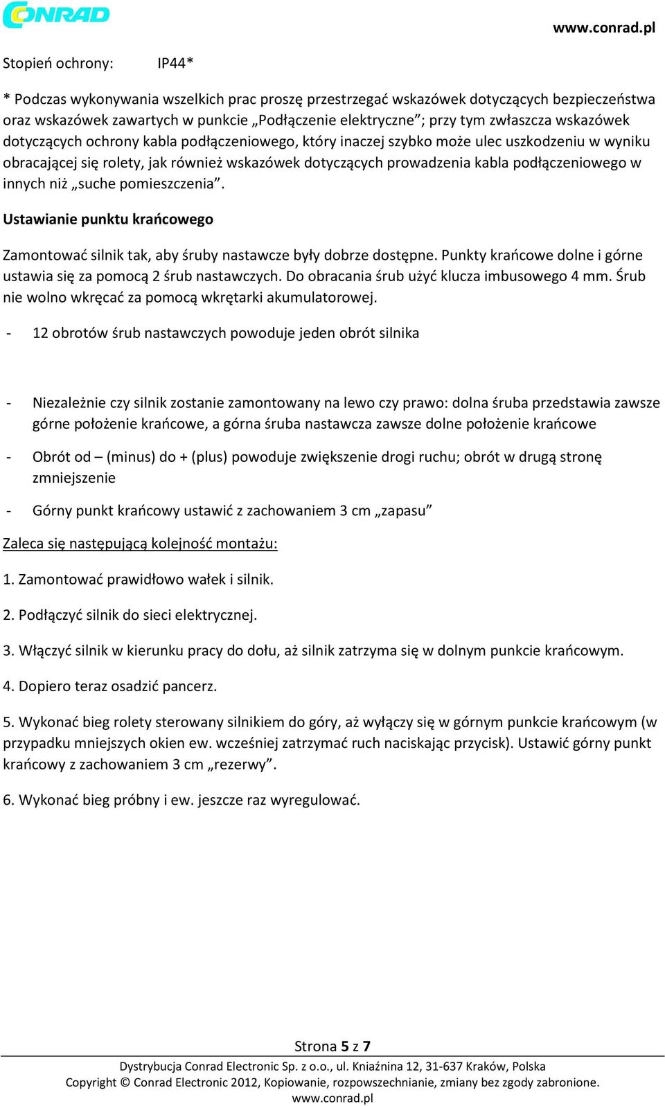 innych niż suche pomieszczenia. Ustawianie punktu krańcowego Zamontować silnik tak, aby śruby nastawcze były dobrze dostępne. Punkty krańcowe dolne i górne ustawia się za pomocą 2 śrub nastawczych.