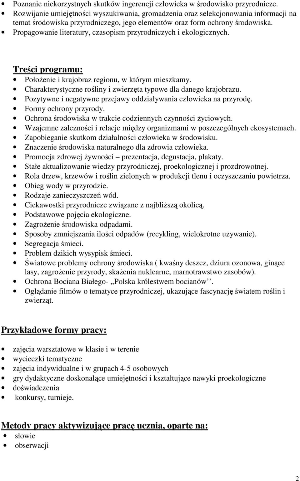 Propagowanie literatury, czasopism przyrodniczych i ekologicznych. Treści programu: PołoŜenie i krajobraz regionu, w którym mieszkamy.