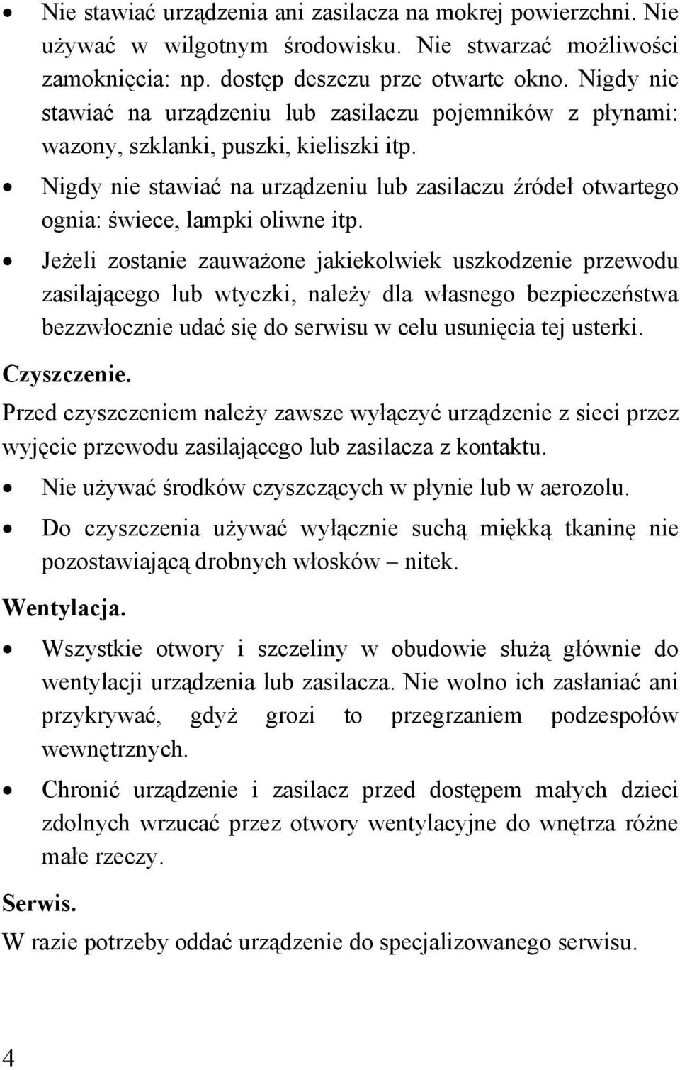 Nigdy nie stawiać na urządzeniu lub zasilaczu źródeł otwartego ognia: świece, lampki oliwne itp.