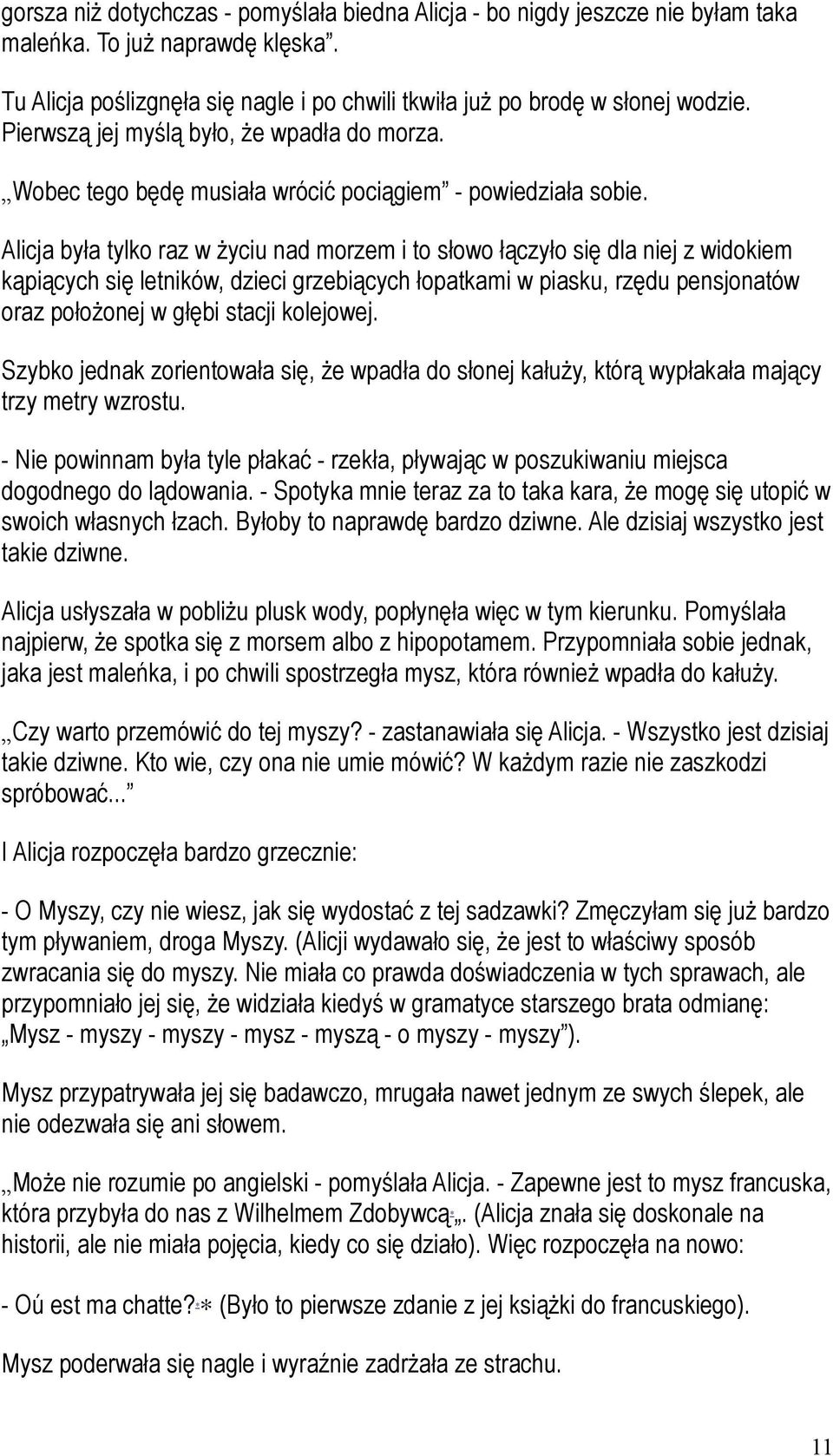 Alicja była tylko raz w życiu nad morzem i to słowo łączyło się dla niej z widokiem kąpiących się letników, dzieci grzebiących łopatkami w piasku, rzędu pensjonatów oraz położonej w głębi stacji