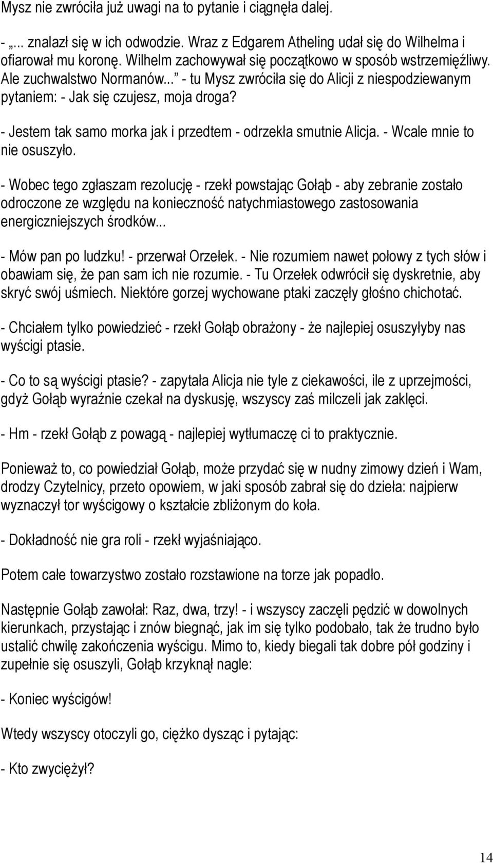 - Jestem tak samo morka jak i przedtem - odrzekła smutnie Alicja. - Wcale mnie to nie osuszyło.