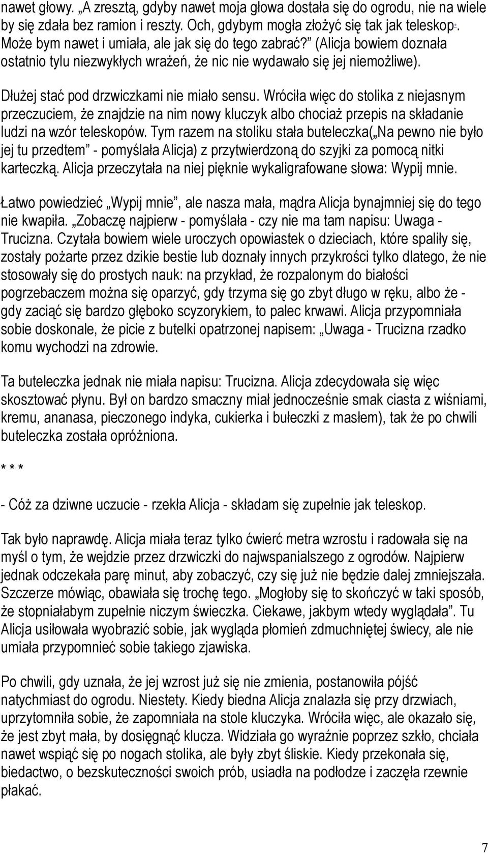 Wróciła więc do stolika z niejasnym przeczuciem, że znajdzie na nim nowy kluczyk albo chociaż przepis na składanie ludzi na wzór teleskopów.