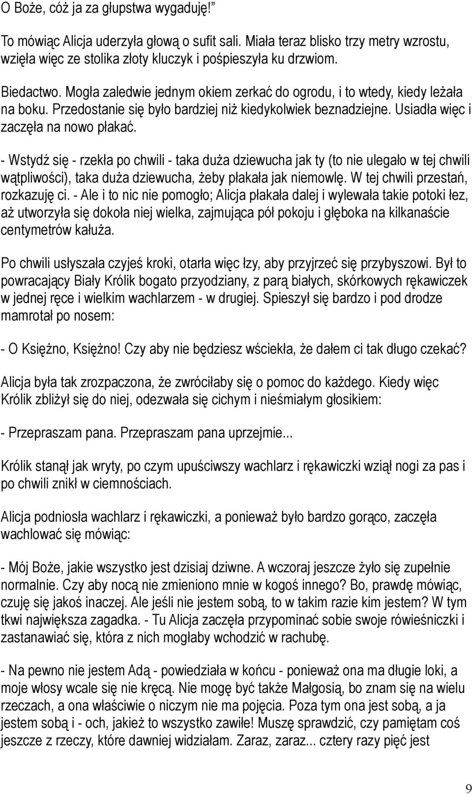 - Wstydź się - rzekła po chwili - taka duża dziewucha jak ty (to nie ulegało w tej chwili wątpliwości), taka duża dziewucha, żeby płakała jak niemowlę. W tej chwili przestań, rozkazuję ci.