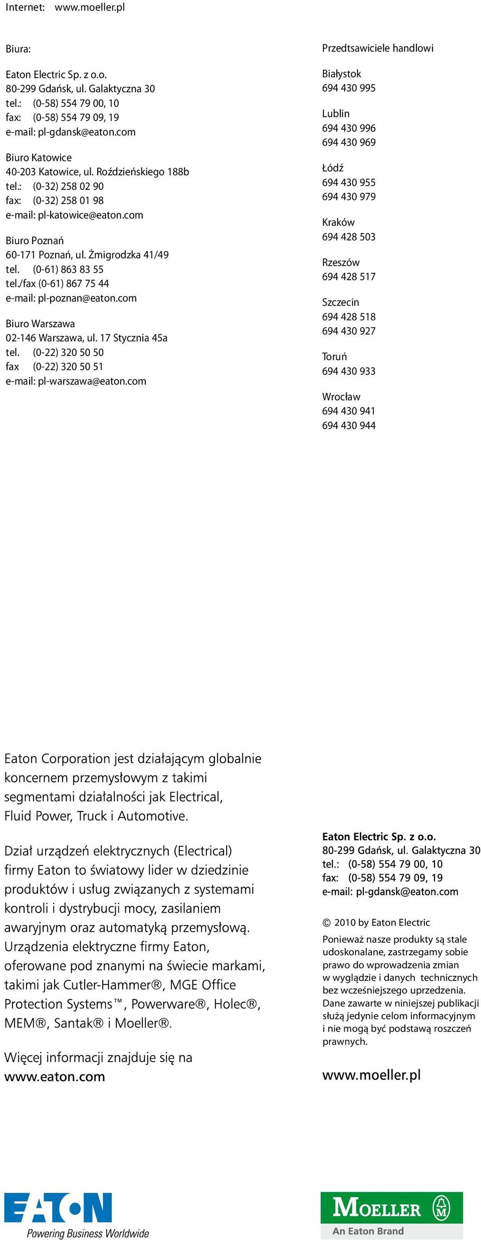 (0-61) 863 83 55 tel./fax (0-61) 867 75 44 e-mail: pl-poznan@eaton.com Biuro Warszawa 02-146 Warszawa, ul. 17 Stycznia 45a tel. (0-22) 320 50 50 fax (0-22) 320 50 51 e-mail: pl-warszawa@eaton.