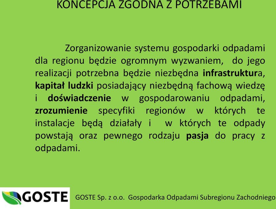 doświadczenie w gospodarowaniu odpadami, zrozumienie specyfiki regionów w których te instalacje będą działały i w