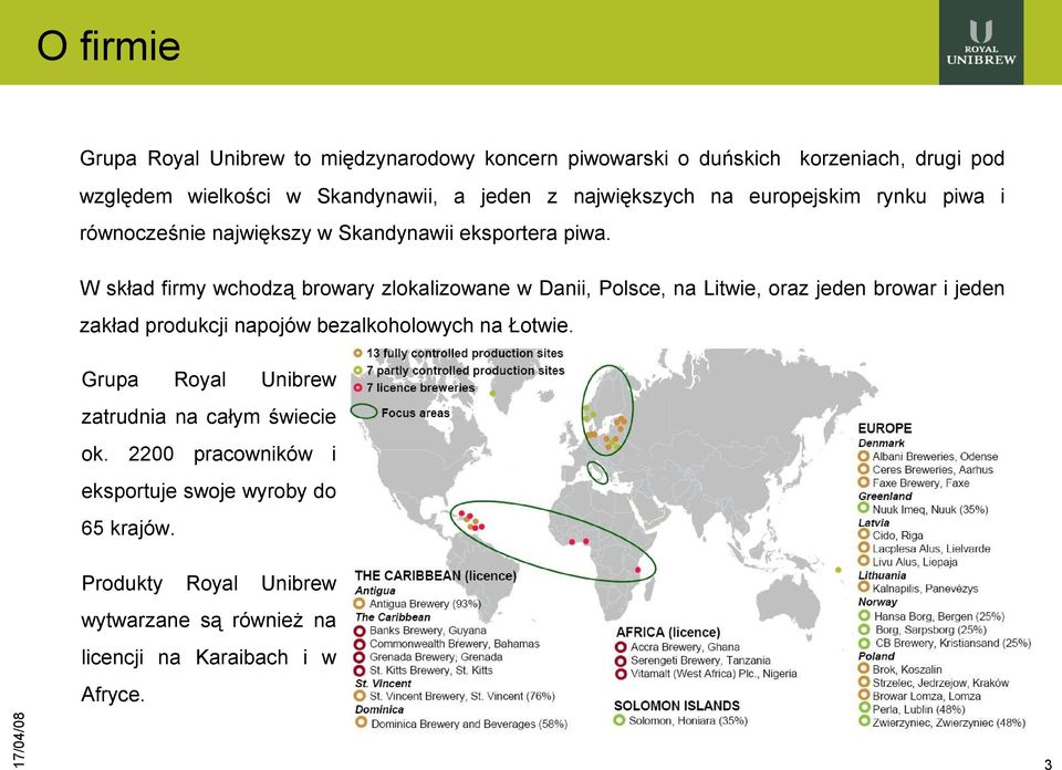 W skład firmy wchodzą browary zlokalizowane w Danii, Polsce, na Litwie, oraz jeden browar i jeden zakład produkcji napojów bezalkoholowych na