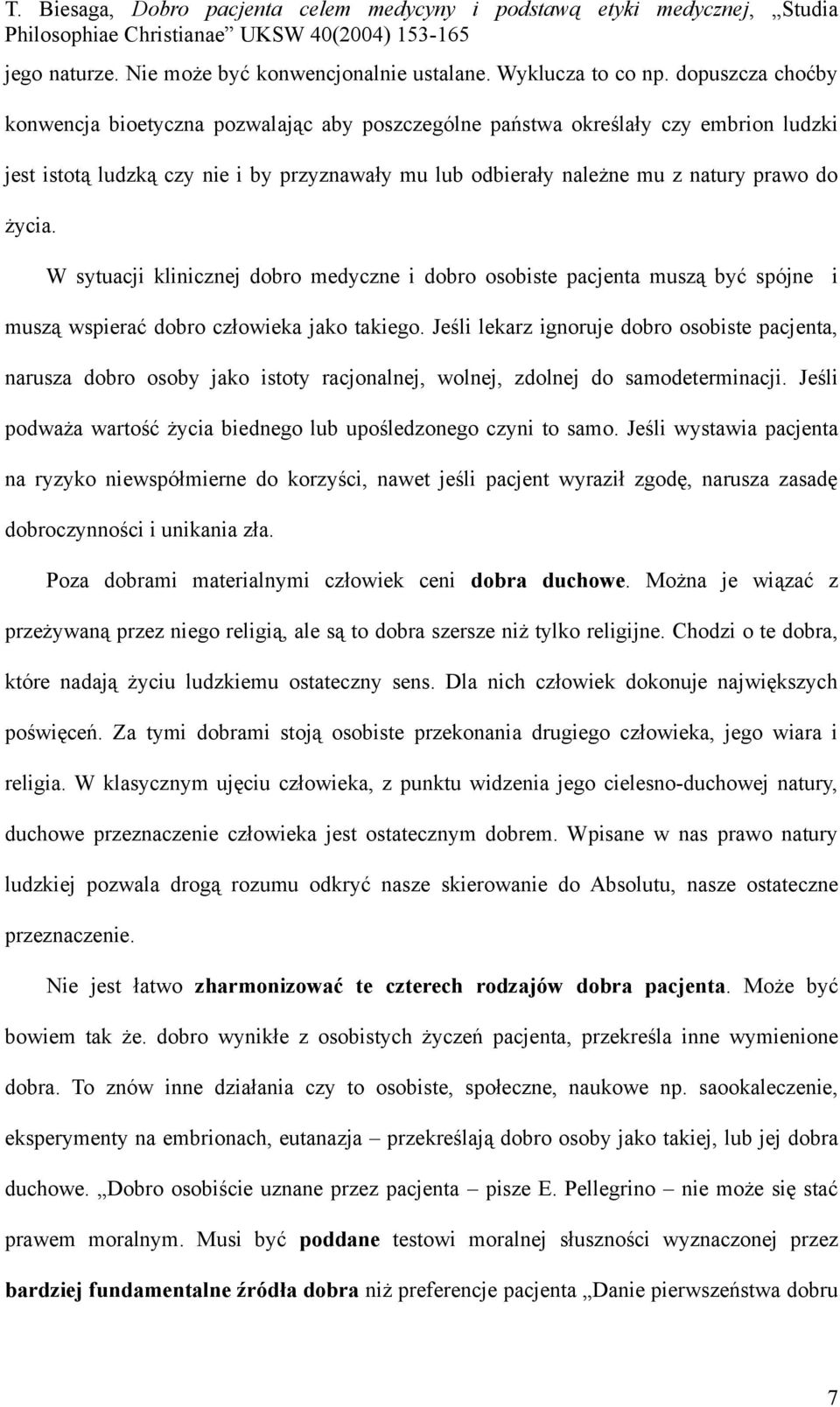 W sytuacji klinicznej dobro medyczne i dobro osobiste pacjenta muszą być spójne i muszą wspierać dobro człowieka jako takiego.
