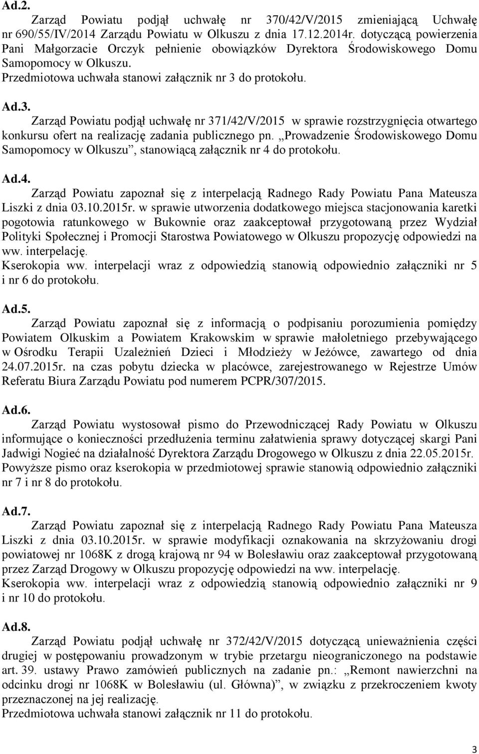 do protokołu. Ad.3. Zarząd Powiatu podjął uchwałę nr 371/42/V/2015 w sprawie rozstrzygnięcia otwartego konkursu ofert na realizację zadania publicznego pn.
