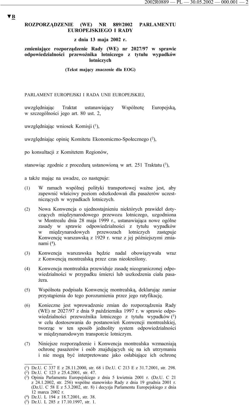EUROPEJSKIEJ, uwzględniając Traktat ustanawiający Wspólnotę Europejską, w szczególności jego art. 80 ust.
