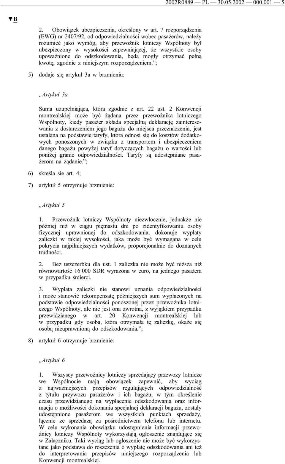 upoważnione do odszkodowania, będą mogły otrzymać pełną kwotę, zgodnie z niniejszym rozporządzeniem. ; 5) dodaje się artykuł 3a w brzmieniu: Artykuł 3a Suma uzupełniająca, która zgodnie z art. 22 ust.