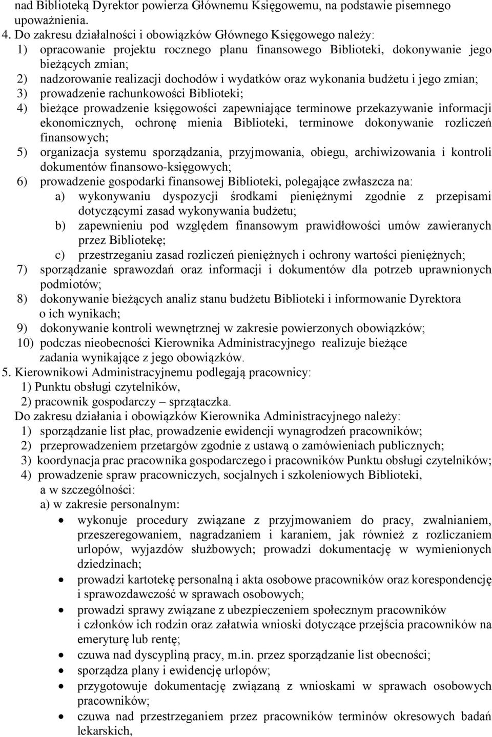 wydatków oraz wykonania budżetu i jego zmian; 3) prowadzenie rachunkowości Biblioteki; 4) bieżące prowadzenie księgowości zapewniające terminowe przekazywanie informacji ekonomicznych, ochronę mienia