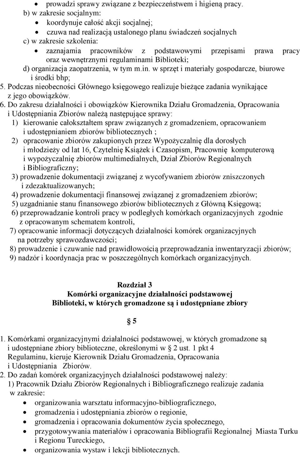 pracy oraz wewnętrznymi regulaminami Biblioteki; d) organizacja zaopatrzenia, w tym m.in. w sprzęt i materiały gospodarcze, biurowe i środki bhp; 5.