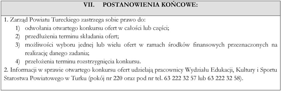 składania ofert; 3) możliwości wyboru jednej lub wielu ofert w ramach środków finansowych przeznaczonych na realizację danego zadania; 4)