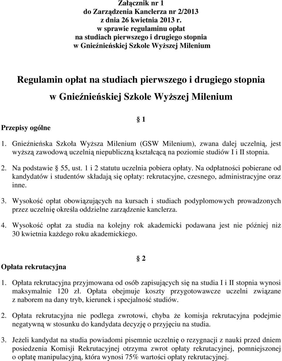 Milenium Przepisy ogólne 1 1. Gnieźnieńska Szkoła WyŜsza Milenium (GSW Milenium), zwana dalej uczelnią, jest wyŝszą zawodową uczelnią niepubliczną kształcącą na poziomie I i II stopnia. 2.