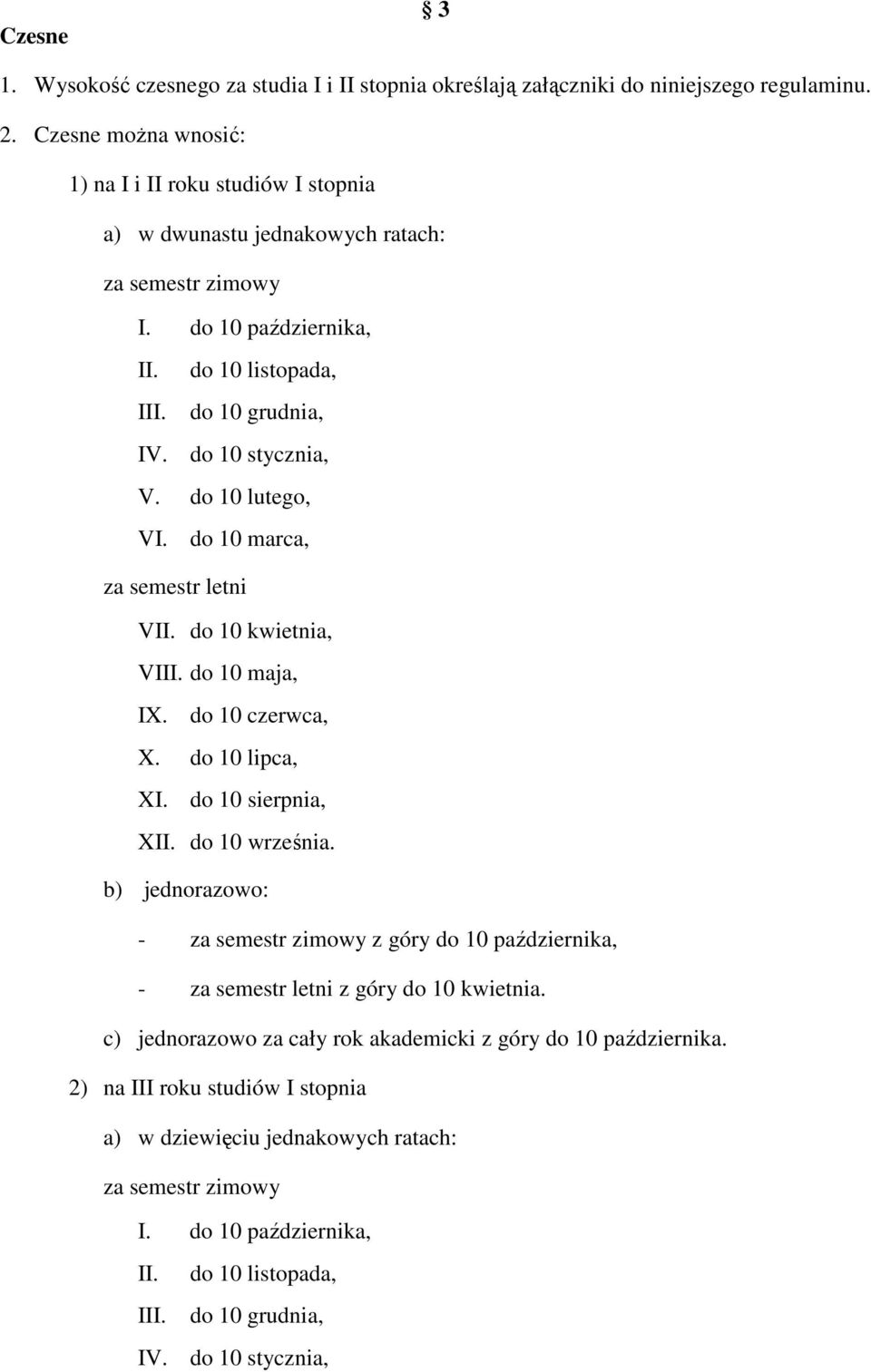 do 10 lutego, VI. do 10 marca, za semestr letni VII. do 10 kwietnia, VIII. do 10 maja, IX. do 10 czerwca, X. do 10 lipca, XI. do 10 sierpnia, XII. do 10 września.