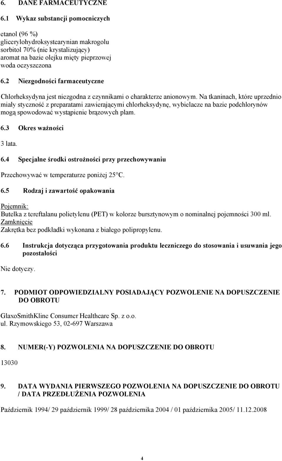 2 Niezgodności farmaceutyczne Chlorheksydyna jest niezgodna z czynnikami o charakterze anionowym.