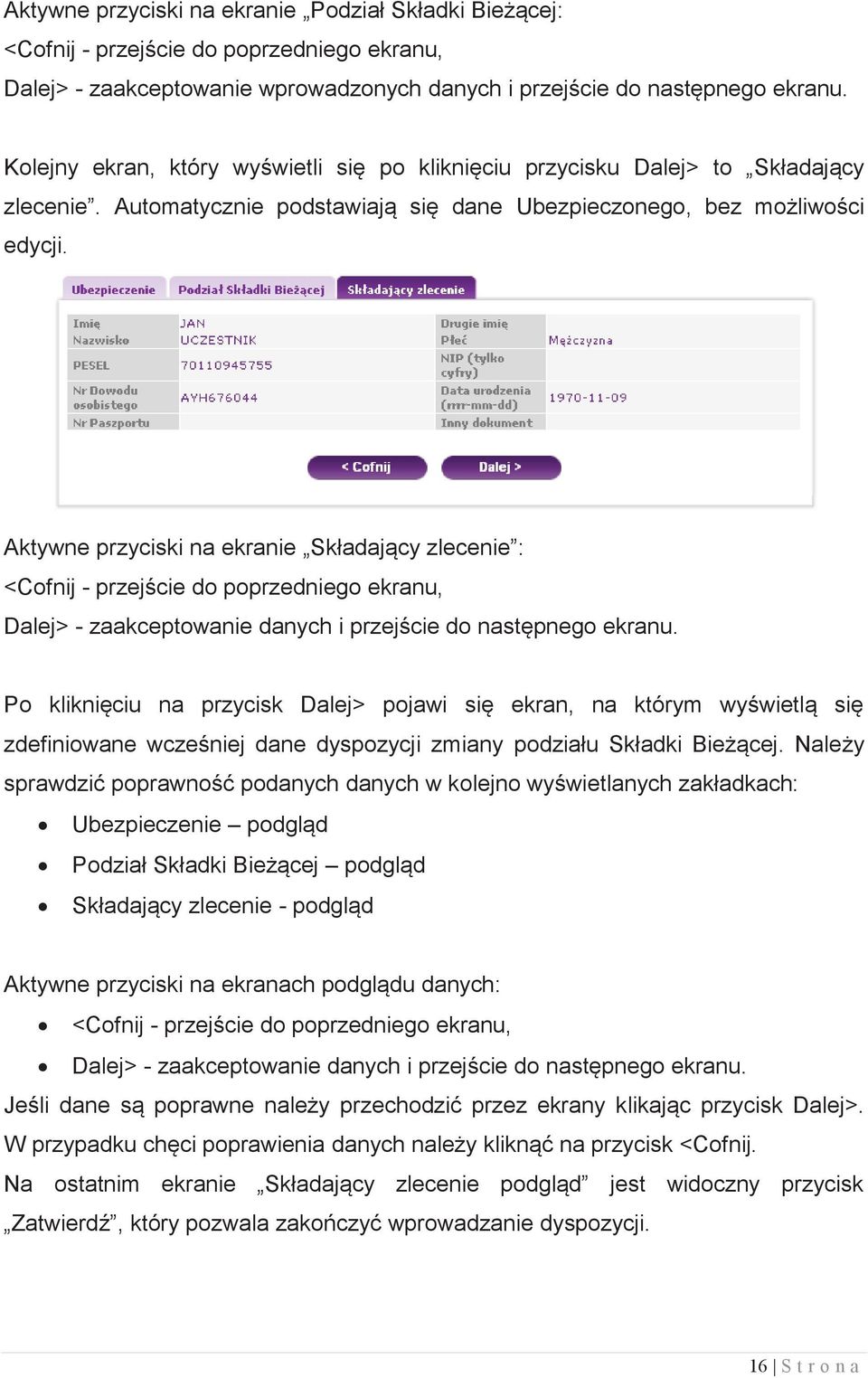 Aktywne przyciski na ekranie Składający zlecenie : <Cofnij - przejście do poprzedniego ekranu, Dalej> - zaakceptowanie danych i przejście do następnego ekranu.