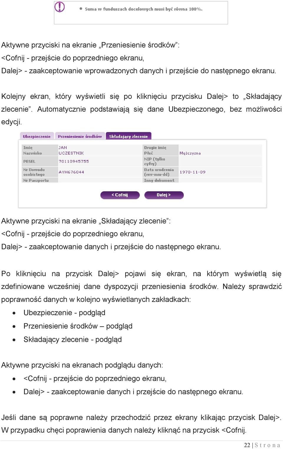 Aktywne przyciski na ekranie Składający zlecenie : <Cofnij - przejście do poprzedniego ekranu, Dalej> - zaakceptowanie danych i przejście do następnego ekranu.