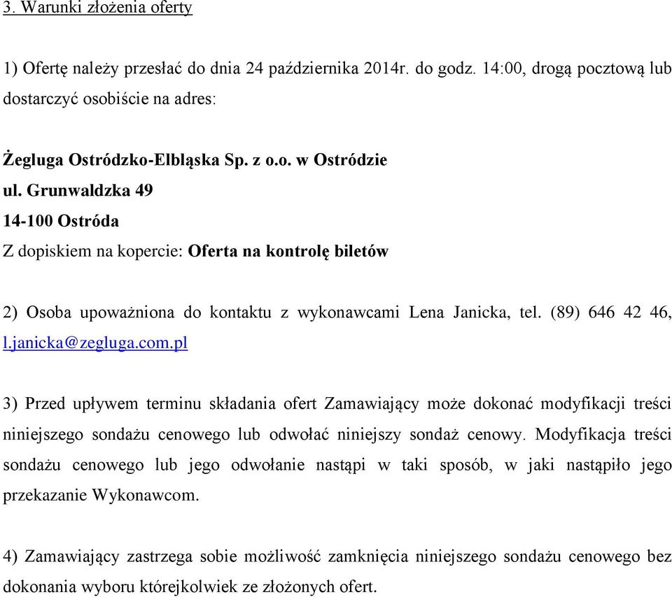 pl 3) Przed upływem terminu składania ofert Zamawiający może dokonać modyfikacji treści niniejszego sondażu cenowego lub odwołać niniejszy sondaż cenowy.