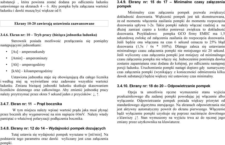 Ekran nr: 10 Tryb pracy (bieżąca jednostka ładunku) Sterownik posiada możliwość przełączania się pomiędzy następującymi jednostkami: [As] amperosekundy [Amin] amperominuty [Ah] amperogodziny [kah]