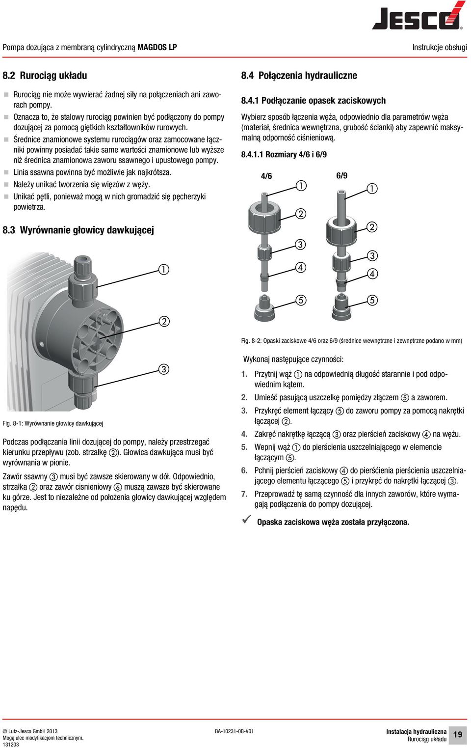 Średnice znamionowe systemu rurociągów oraz zamocowane łączniki powinny posiadać takie same wartości znamionowe lub wyższe niż średnica znamionowa zaworu ssawnego i upustowego pompy.