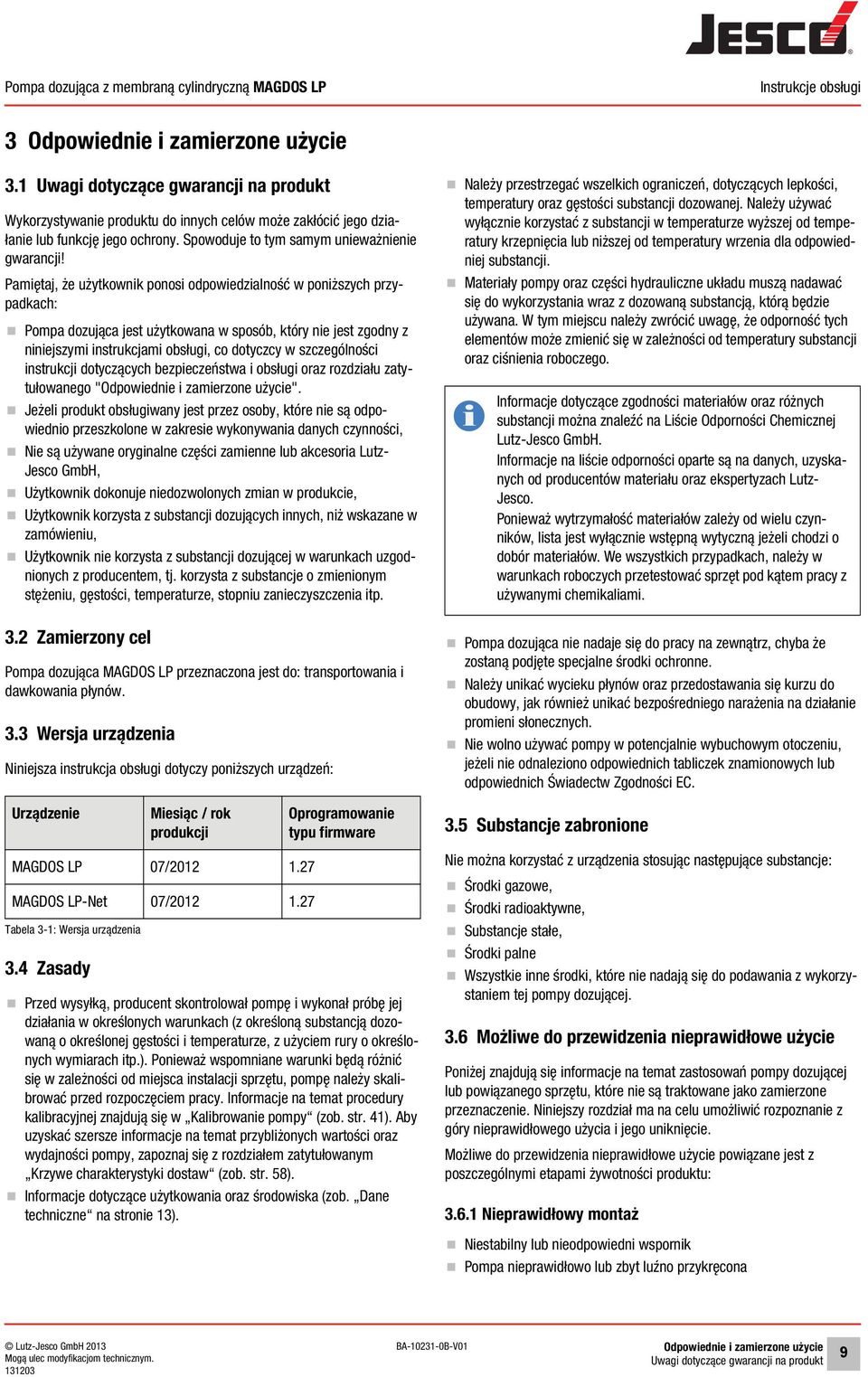 Pamiętaj, że użytkownik ponosi odpowiedzialność w poniższych przypadkach: Pompa dozująca jest użytkowana w sposób, który nie jest zgodny z niniejszymi instrukcjami obsługi, co dotyczcy w