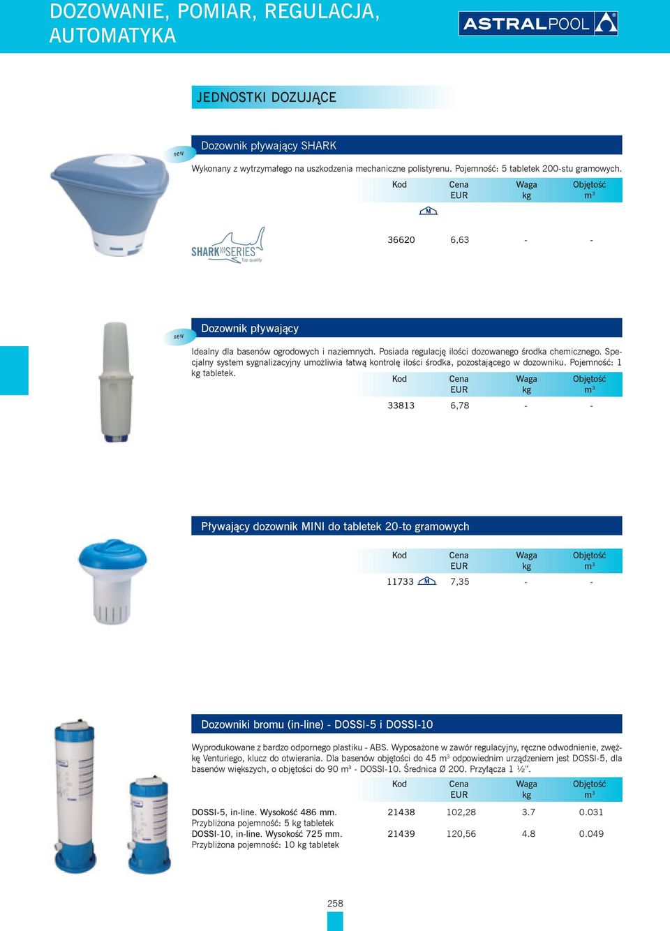Specjalny system sygnalizacyjny umożliwia łatwą kontrolę ilości środka, pozostającego w dozowniku. Pojemność: 1 kg tabletek.