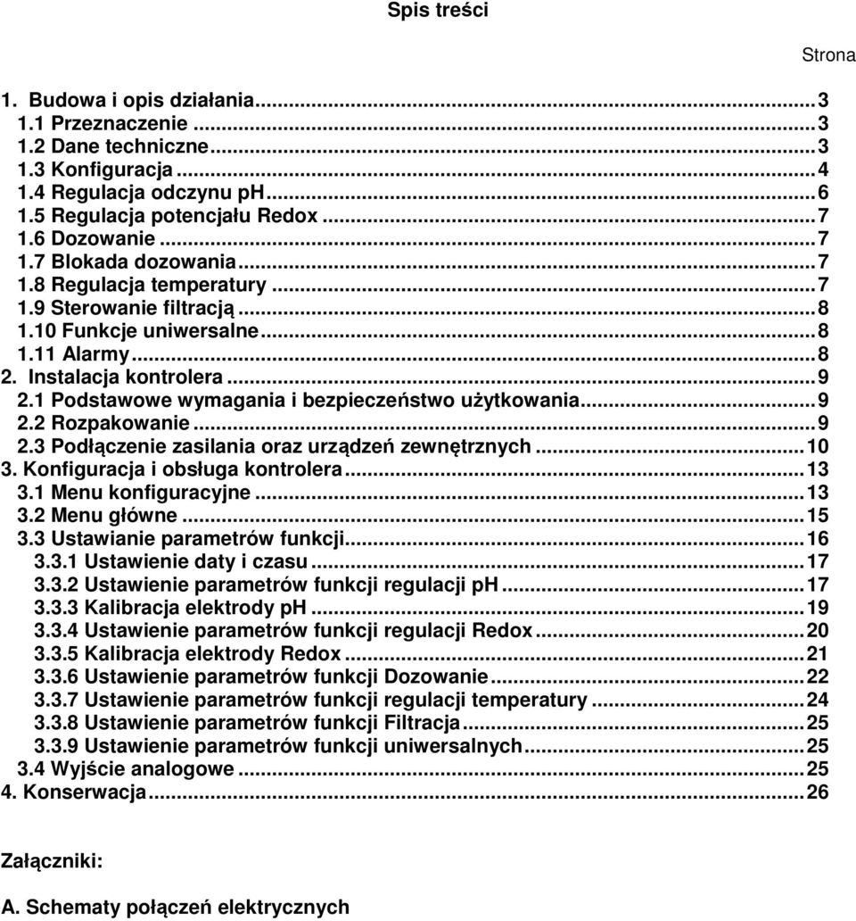 ..9 2.3 Podłączenie zasilania oraz urządzeń zewnętrznych...10 3. Konfiguracja i obsługa kontrolera...13 3.1 Menu konfiguracyjne...13 3.2 Menu główne...15 3.3 Ustawianie parametrów funkcji...16 3.3.1 Ustawienie daty i czasu.