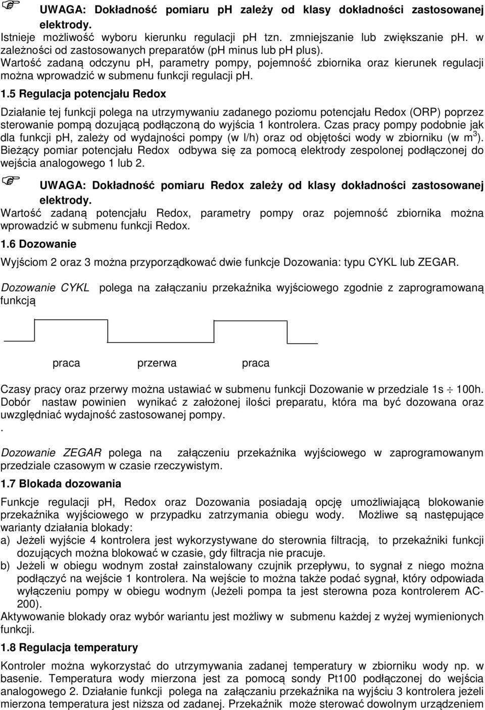 Wartość zadaną odczynu ph, parametry pompy, pojemność zbiornika oraz kierunek regulacji można wprowadzić w submenu funkcji regulacji ph. 1.