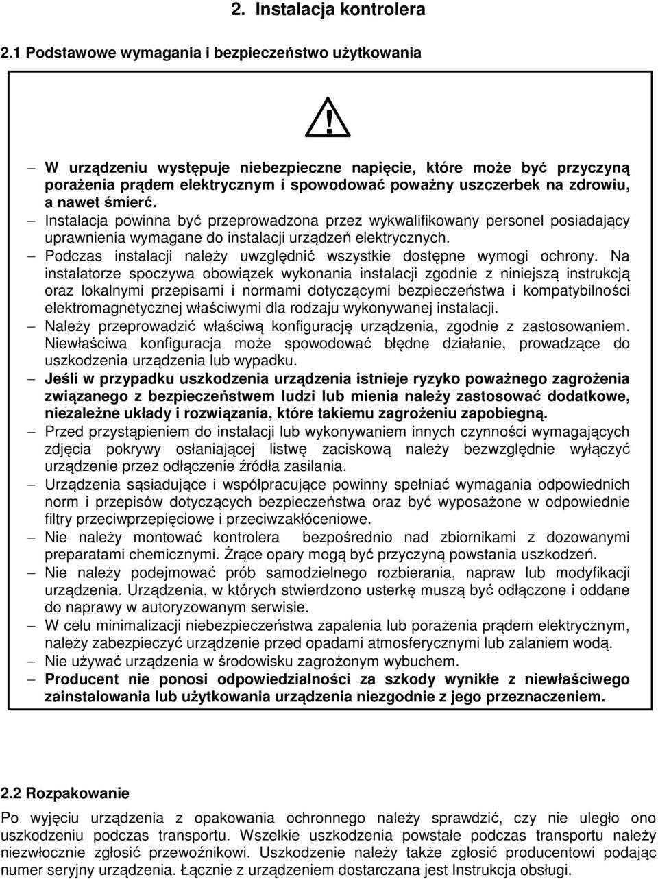 Instalacja powinna być przeprowadzona przez wykwalifikowany personel posiadający uprawnienia wymagane do instalacji urządzeń elektrycznych.