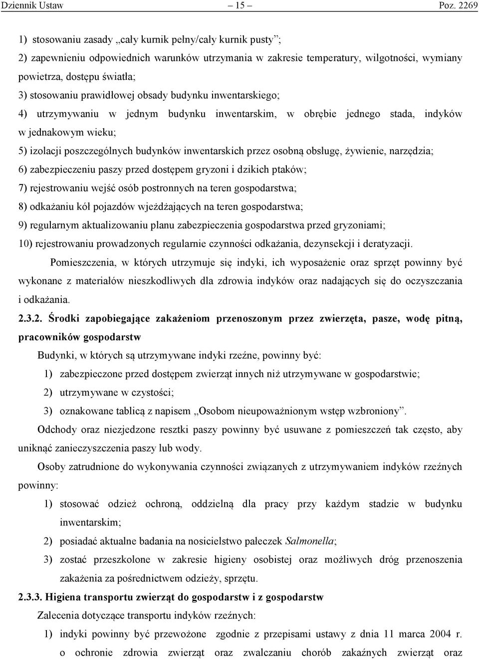 prawidłowej obsady budynku inwentarskiego; 4) utrzymywaniu w jednym budynku inwentarskim, w obrębie jednego stada, indyków w jednakowym wieku; 5) izolacji poszczególnych budynków inwentarskich przez