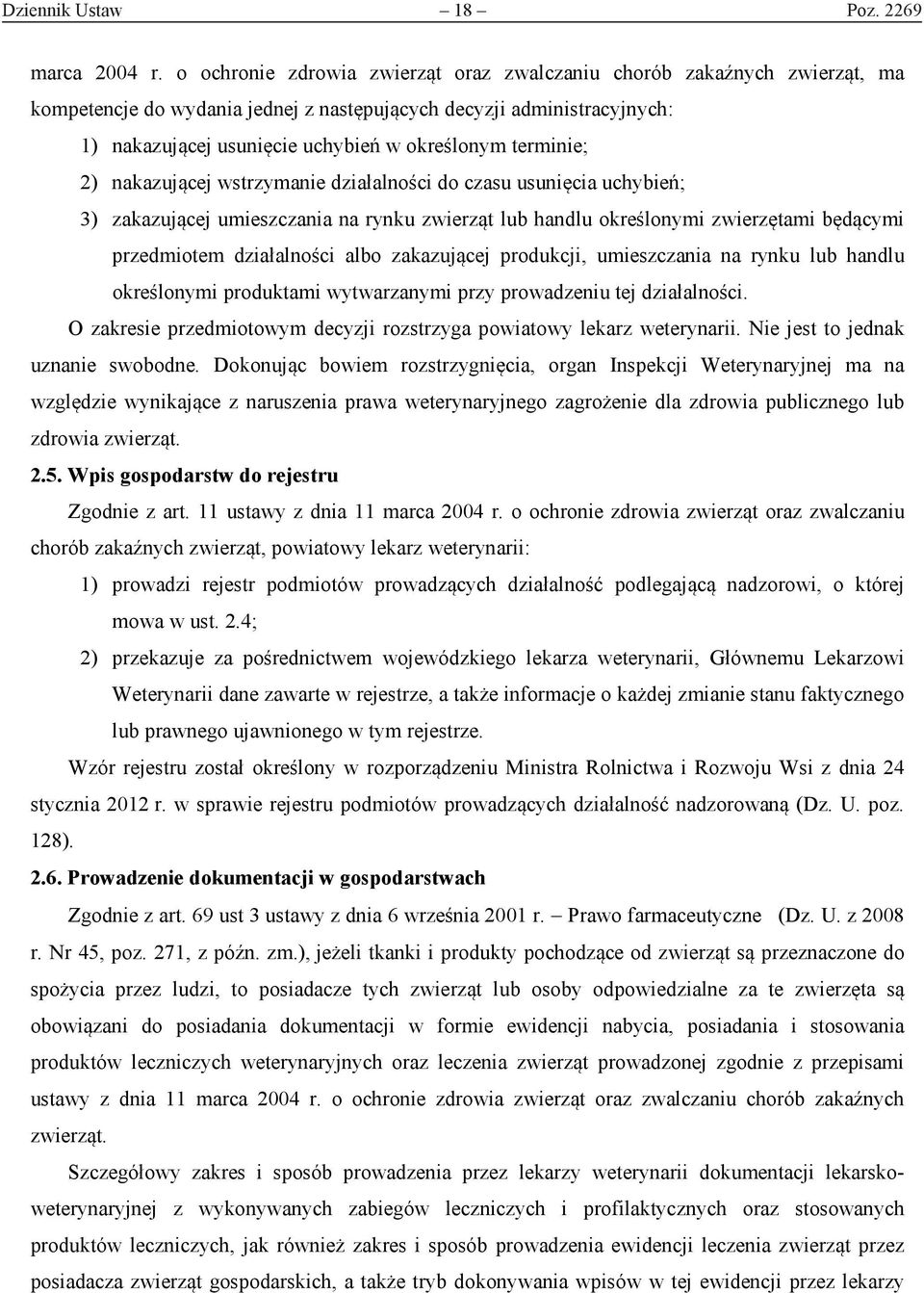 terminie; 2) nakazującej wstrzymanie działalności do czasu usunięcia uchybień; 3) zakazującej umieszczania na rynku zwierząt lub handlu określonymi zwierzętami będącymi przedmiotem działalności albo