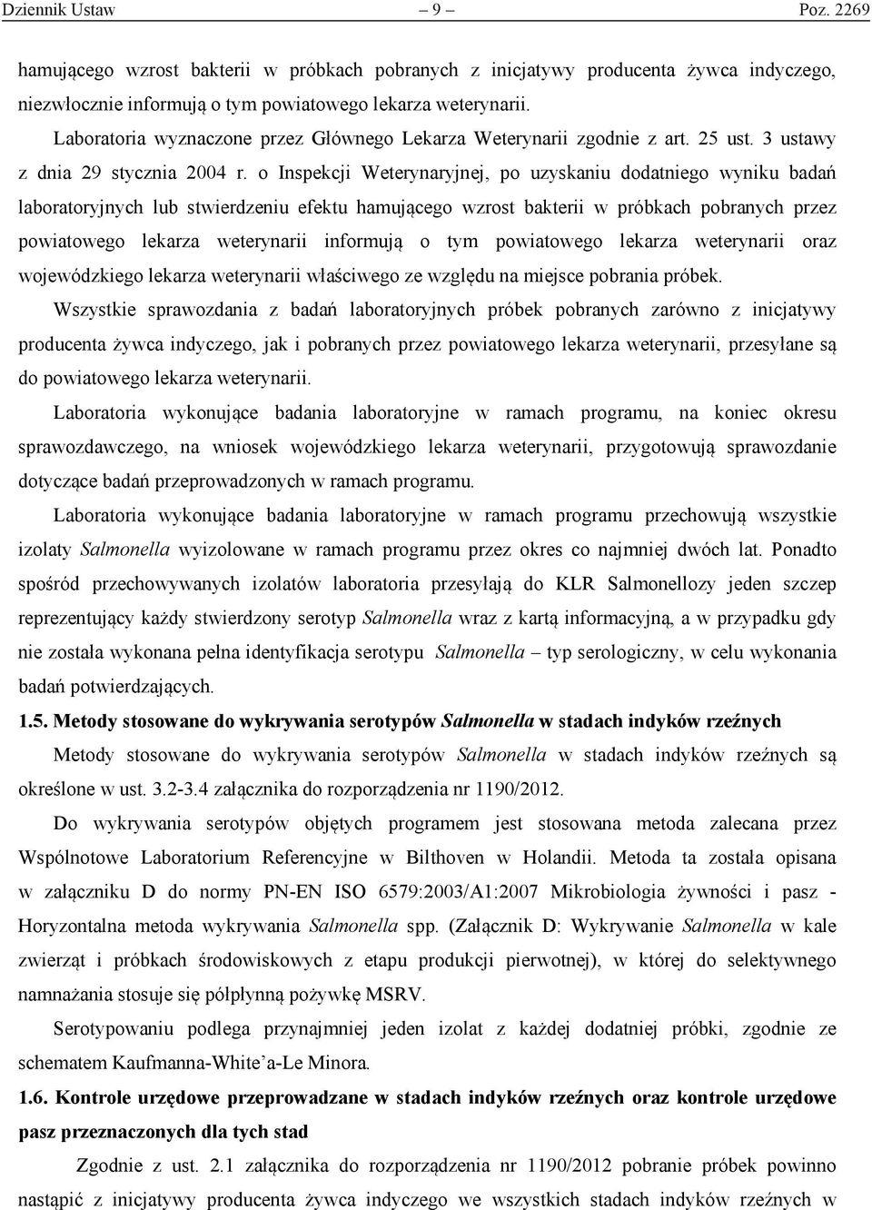 o Inspekcji Weterynaryjnej, po uzyskaniu dodatniego wyniku badań laboratoryjnych lub stwierdzeniu efektu hamującego wzrost bakterii w próbkach pobranych przez powiatowego lekarza weterynarii