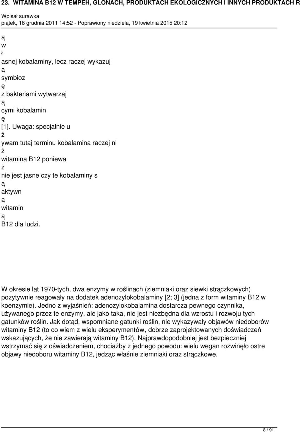 W okresie lat 1970-tych, dwa enzymy w roślinach (ziemniaki oraz siewki strczkowych) pozytywnie reagoway na dodatek adenozylokobalaminy [2; 3] (jedna z form witaminy B12 w koenzymie).
