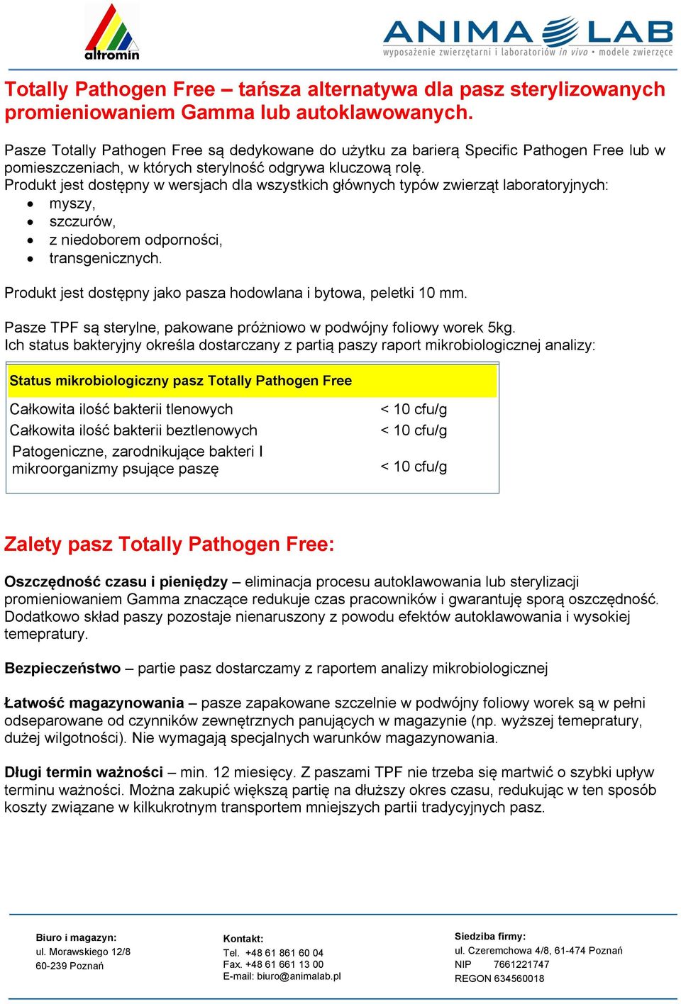 Produkt jest dostępny w wersjach dla wszystkich głównych typów zwierząt laboratoryjnych: myszy, szczurów, z niedoborem odporności, transgenicznych.