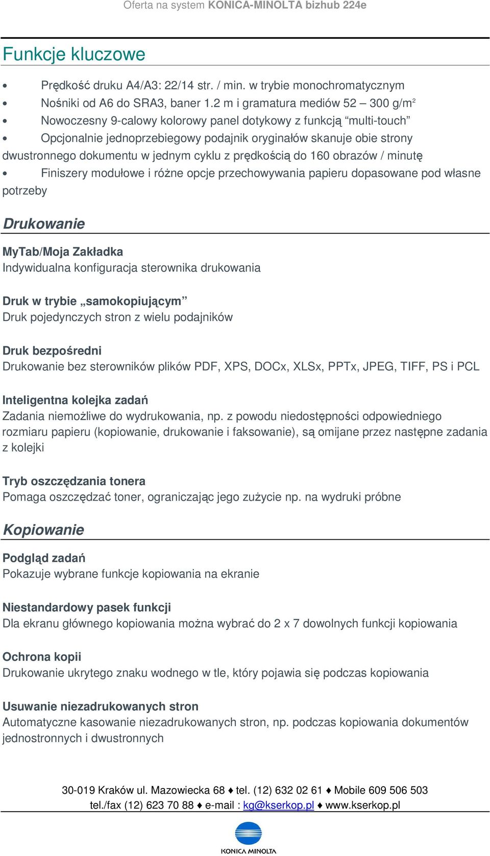 jednym cyklu z prędkością do 160 obrazów / minutę Finiszery modułowe i różne opcje przechowywania papieru dopasowane pod własne potrzeby Drukowanie MyTab/Moja Zakładka Indywidualna konfiguracja