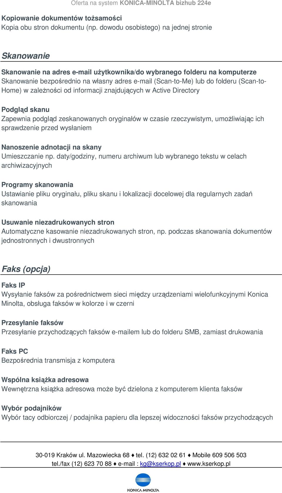 (Scan-to- Home) w zależności od informacji znajdujących w Active Directory Podgląd skanu Zapewnia podgląd zeskanowanych oryginałów w czasie rzeczywistym, umożliwiając ich sprawdzenie przed wysłaniem