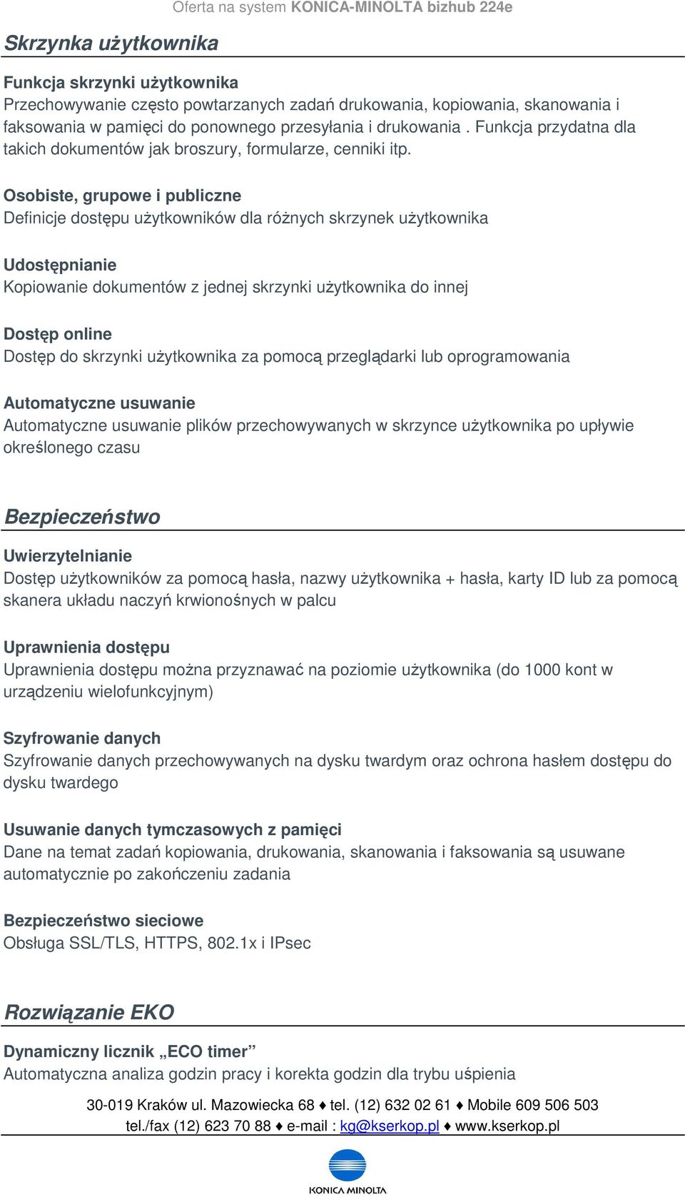 Osobiste, grupowe i publiczne Definicje dostępu użytkowników dla różnych skrzynek użytkownika Udostępnianie Kopiowanie dokumentów z jednej skrzynki użytkownika do innej Dostęp online Dostęp do