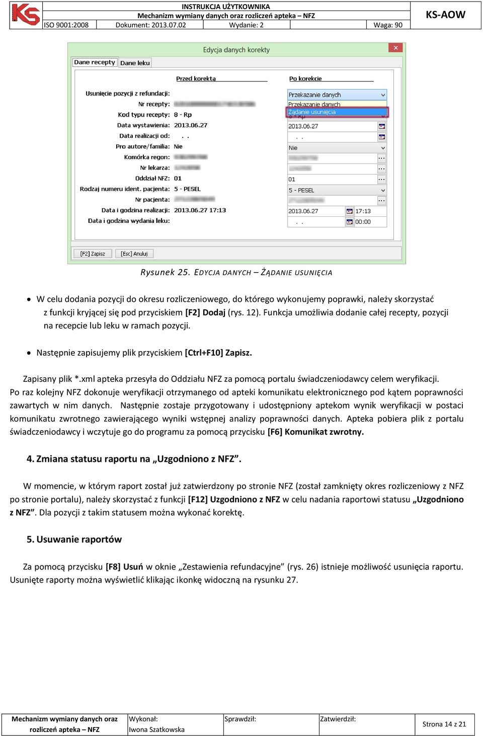 xml apteka przesyła do Oddziału NFZ za pomocą portalu świadczeniodawcy celem weryfikacji.