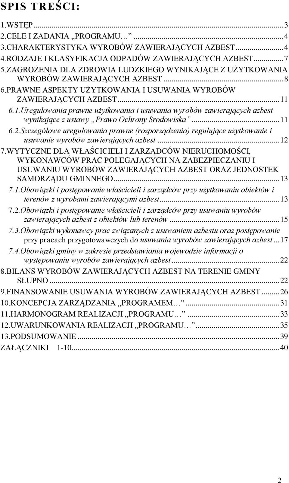 6.1.Uregulowania prawne użytkowania i usuwania wyrobów zawierających azbest wynikające z ustawy Prawo Ochrony Środowiska... 11 6.2.