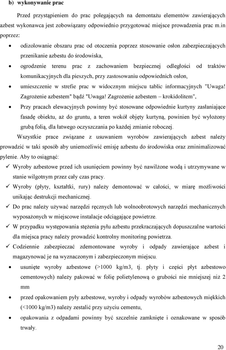 komunikacyjnych dla pieszych, przy zastosowaniu odpowiednich osłon, umieszczenie w strefie prac w widocznym miejscu tablic informacyjnych "Uwaga! Zagrożenie azbestem" bądź "Uwaga!