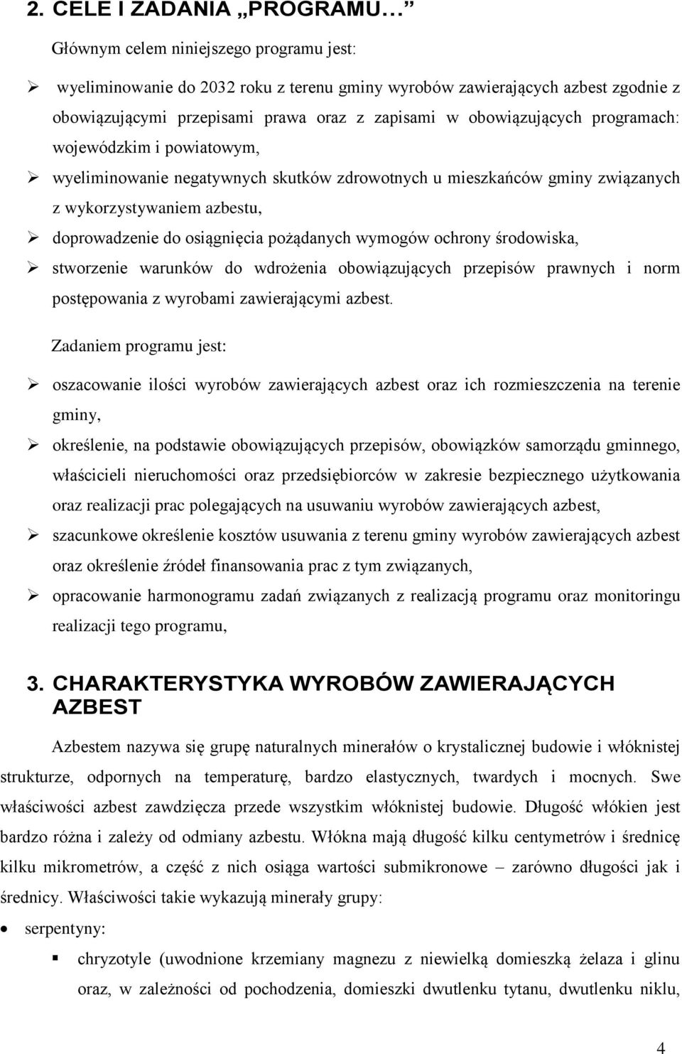 wymogów ochrony środowiska, stworzenie warunków do wdrożenia obowiązujących przepisów prawnych i norm postępowania z wyrobami zawierającymi azbest.