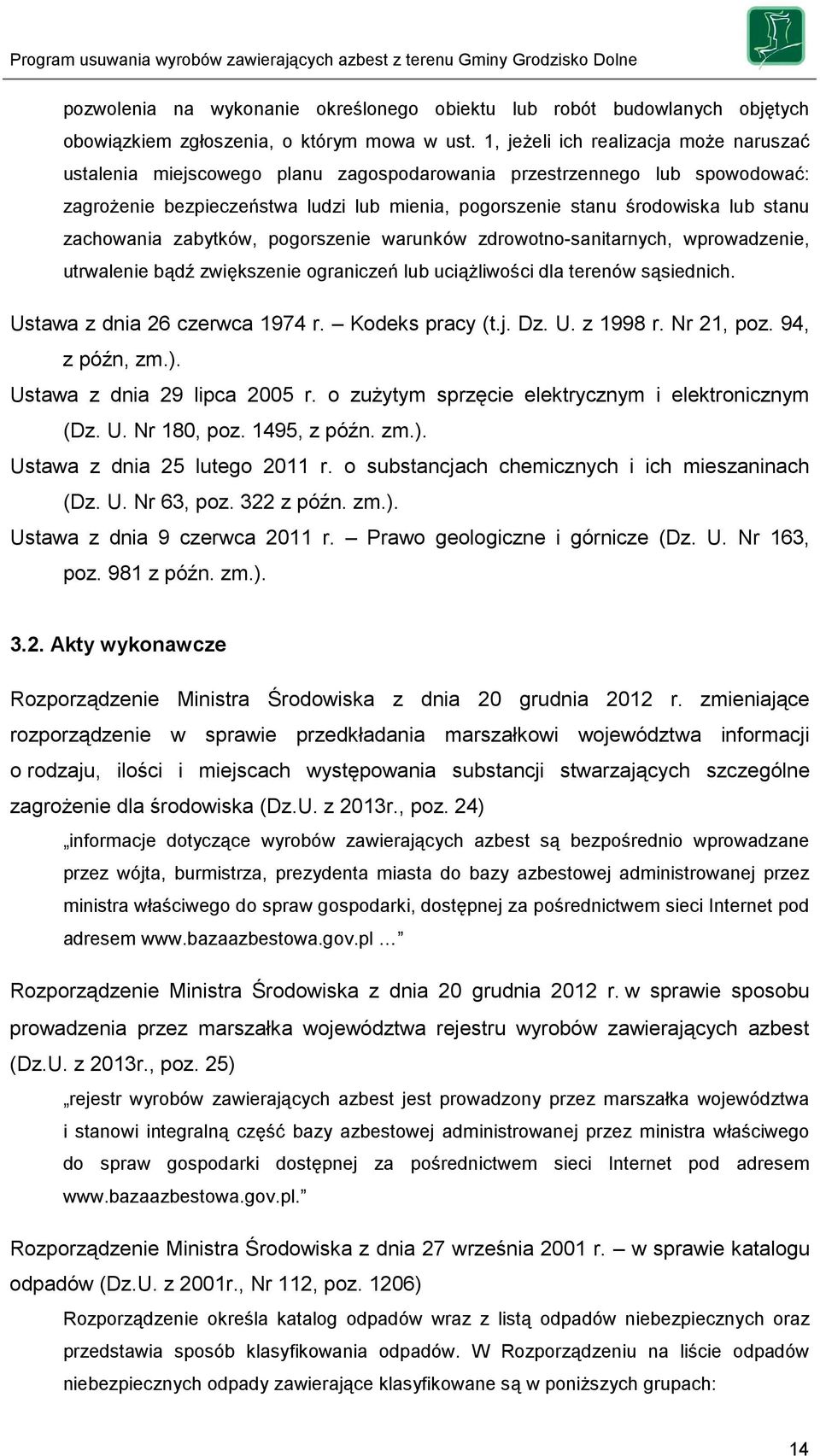 zachowania zabytków, pogorszenie warunków zdrowotno-sanitarnych, wprowadzenie, utrwalenie bądź zwiększenie ograniczeń lub uciążliwości dla terenów sąsiednich. Ustawa z dnia 26 czerwca 1974 r.