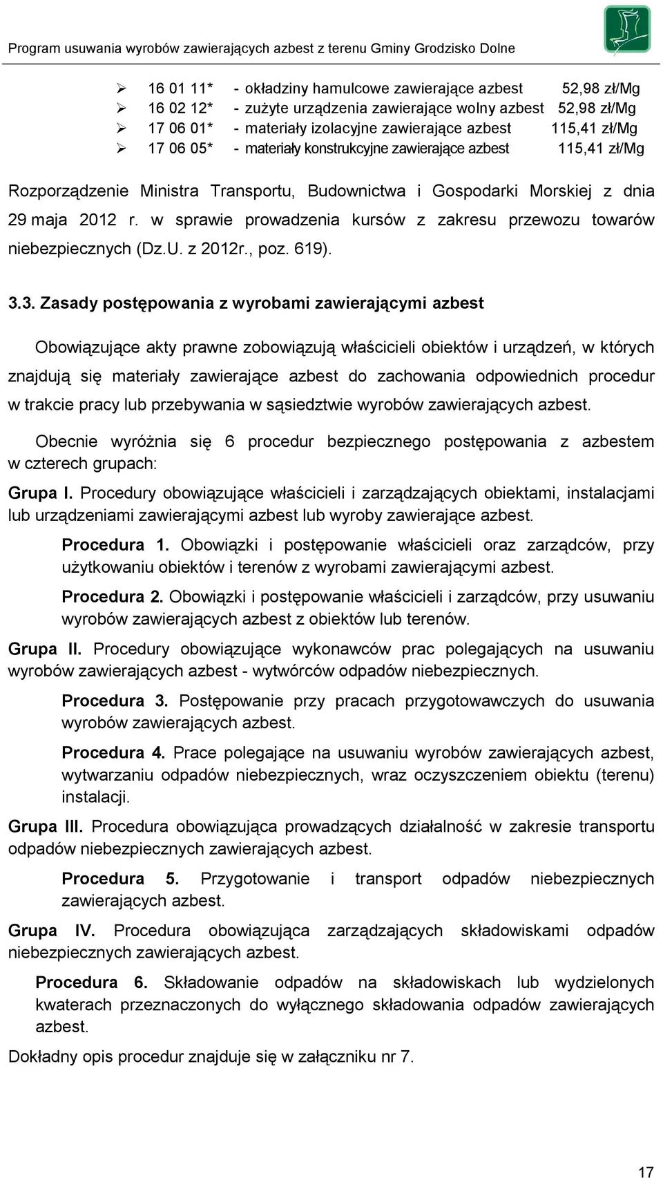 w sprawie prowadzenia kursów z zakresu przewozu towarów niebezpiecznych (Dz.U. z 2012r., poz. 619). 3.