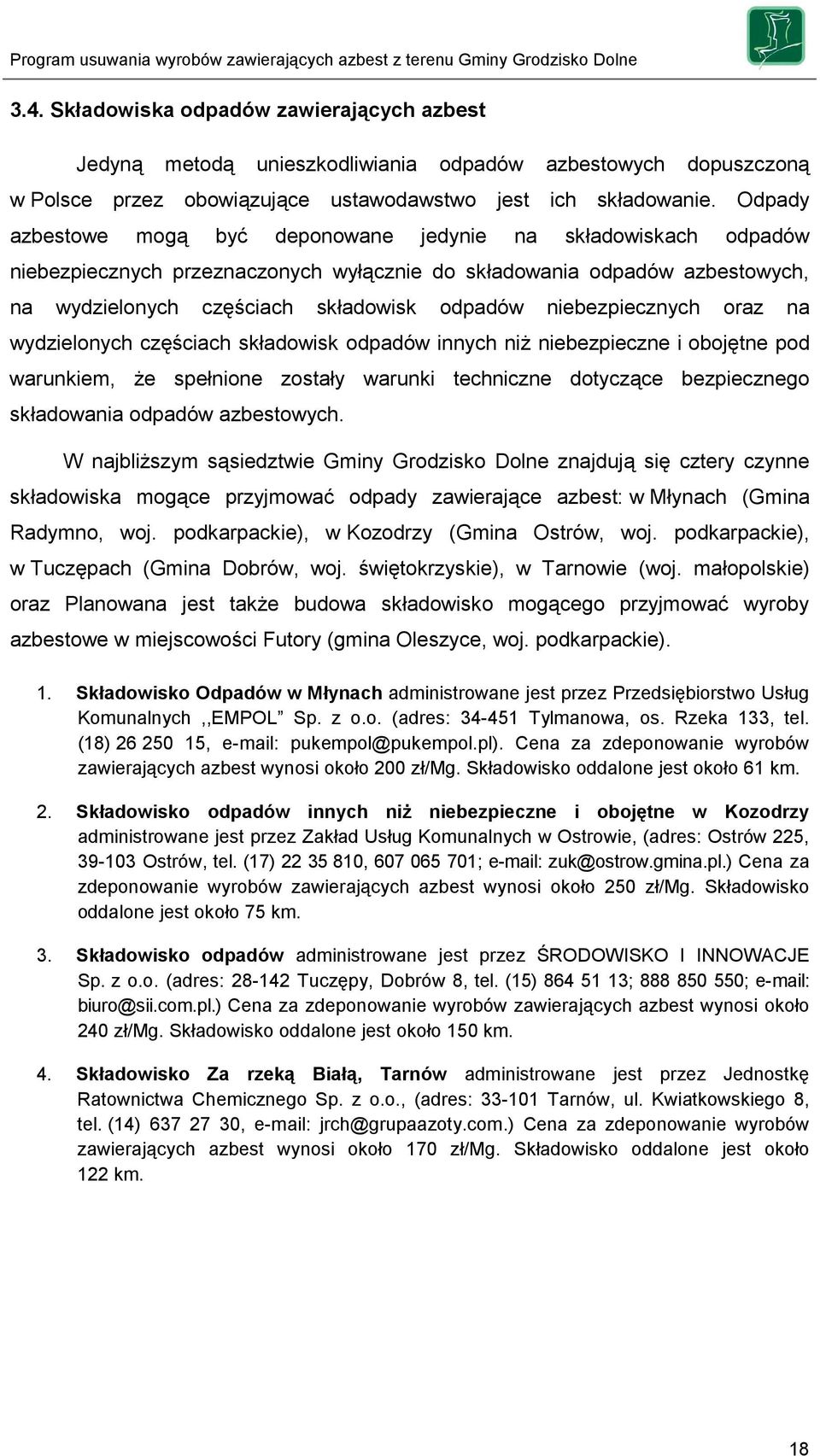 niebezpiecznych oraz na wydzielonych częściach składowisk odpadów innych niż niebezpieczne i obojętne pod warunkiem, że spełnione zostały warunki techniczne dotyczące bezpiecznego składowania odpadów