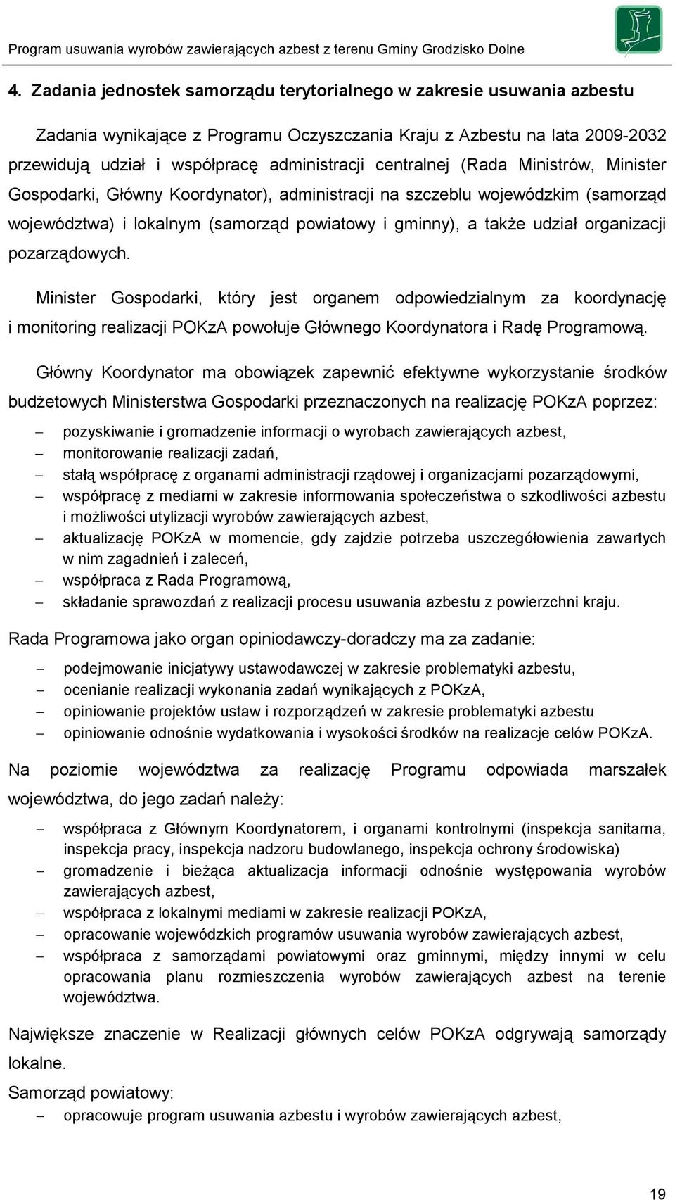 pozarządowych. Minister Gospodarki, który jest organem odpowiedzialnym za koordynację i monitoring realizacji POKzA powołuje Głównego Koordynatora i Radę Programową.