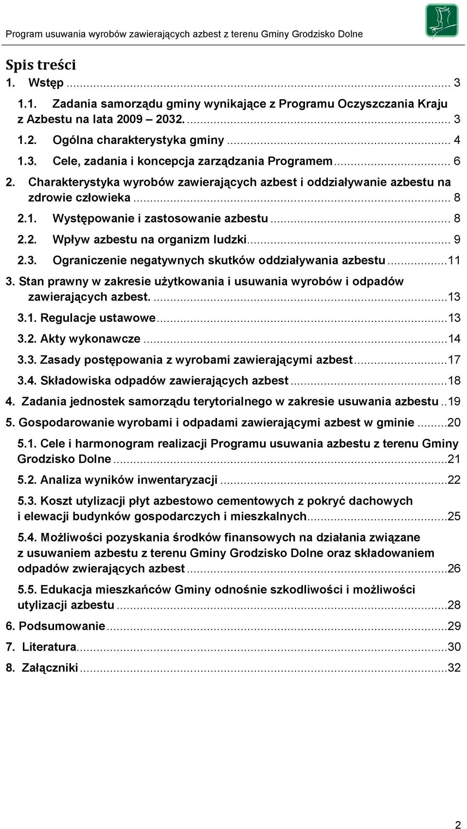 Ograniczenie negatywnych skutków oddziaływania azbestu...11 3. Stan prawny w zakresie użytkowania i usuwania wyrobów i odpadów zawierających azbest....13 3.1. Regulacje ustawowe...13 3.2.