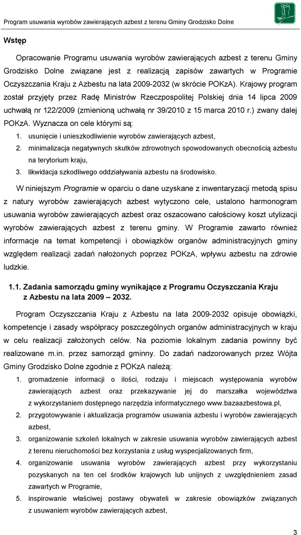 ) zwany dalej POKzA. Wyznacza on cele którymi są: 1. usunięcie i unieszkodliwienie wyrobów zawierających azbest, 2.