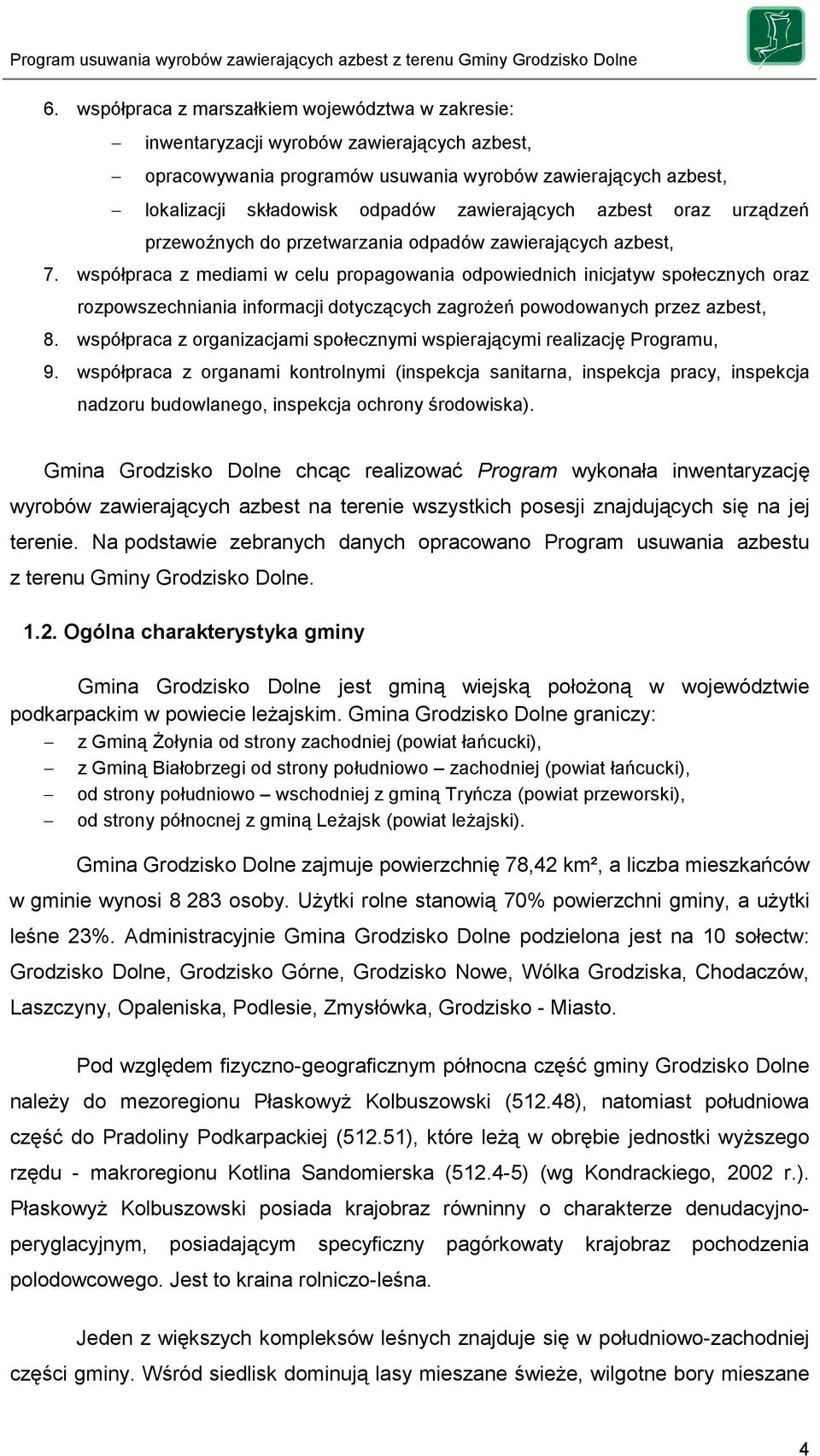 współpraca z mediami w celu propagowania odpowiednich inicjatyw społecznych oraz rozpowszechniania informacji dotyczących zagrożeń powodowanych przez azbest, 8.
